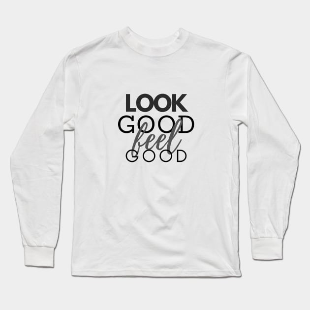 Statement #4: Look Good Feel Good Long Sleeve T-Shirt by Chi Gallery